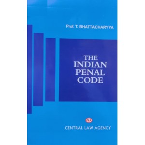 Central Law Agency's Indian Penal Code [IPC] by Prof. T. Bhattacharya [Edn. 2023]